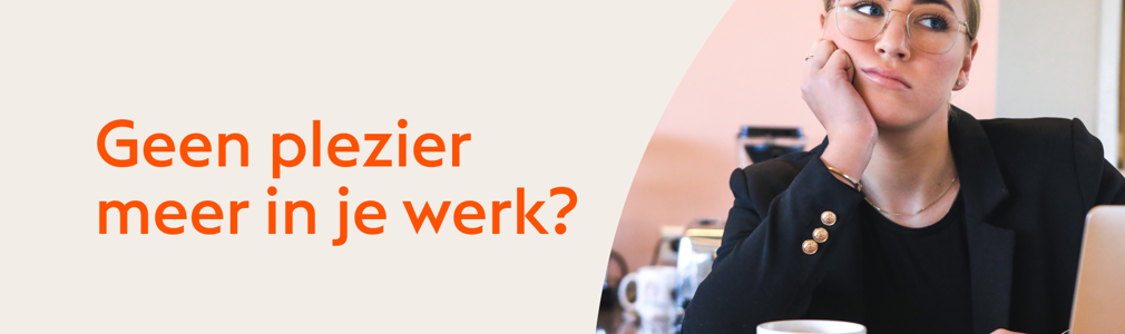 Geen plezier in werk. Signalen & tips voor meer plezier in je werk!